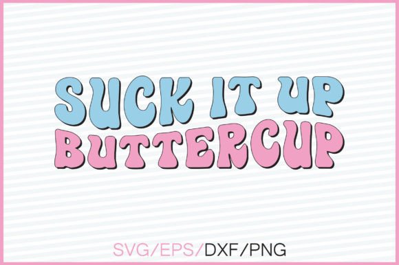 Suck It Up Buttercup Retro Svg Design Review