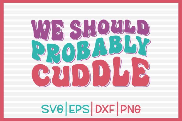 We Should Probably Cuddle Retro Svg Review
